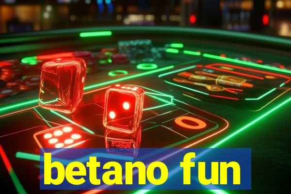 betano fun